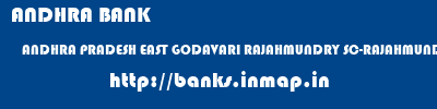 ANDHRA BANK  ANDHRA PRADESH EAST GODAVARI RAJAHMUNDRY SC-RAJAHMUNDRY  banks information 